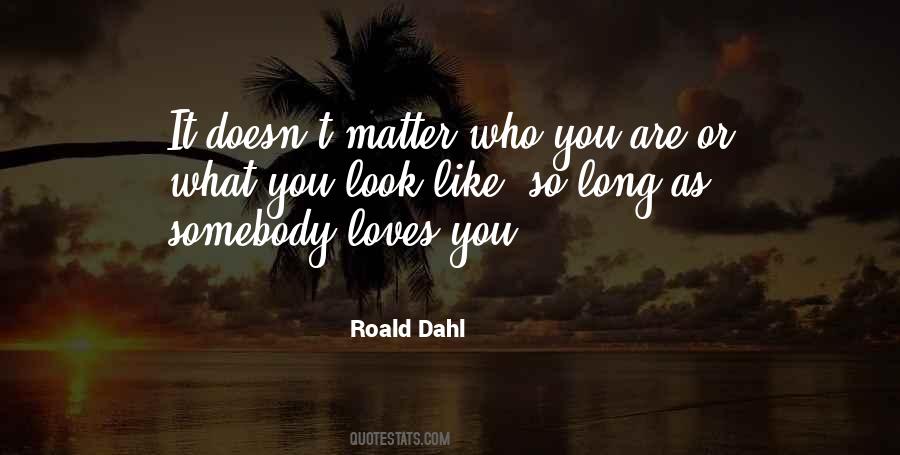 It Doesn't Matter Who You Love Quotes #1530002