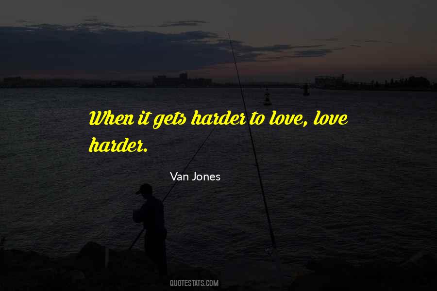 It Gets Harder Quotes #1024925