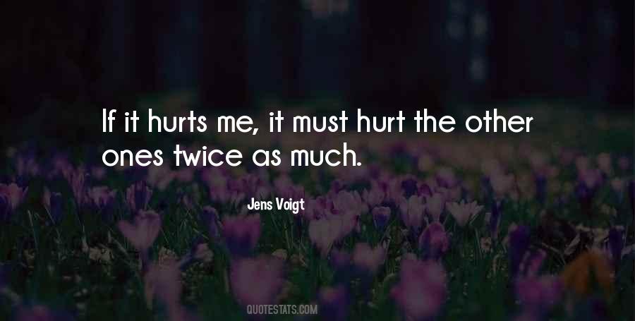 It Hurts Me Quotes #367827