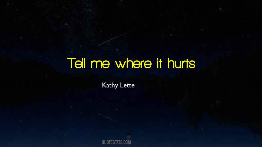 It Hurts Me Quotes #697426