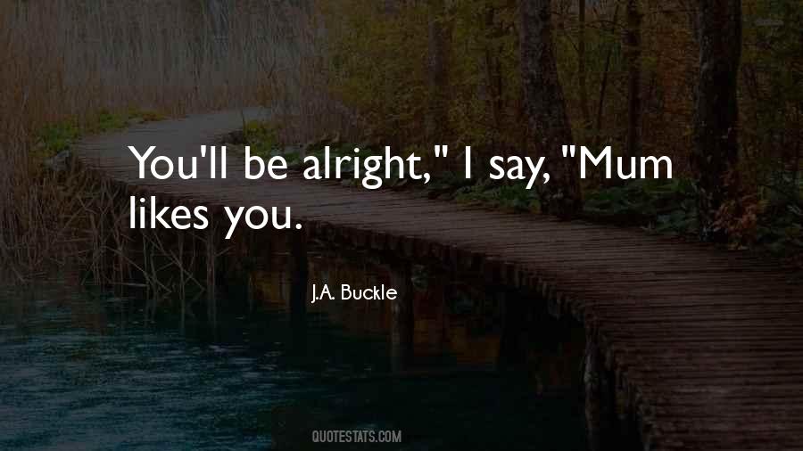 It Ll Be Alright Quotes #542150