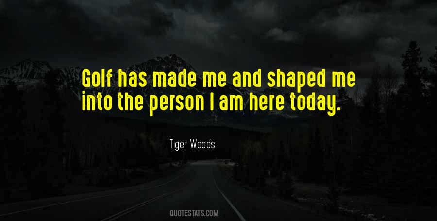 It Made Me Who I Am Today Quotes #103053