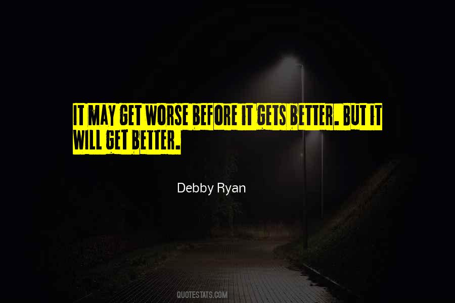 It Only Gets Worse Before It Gets Better Quotes #1269345