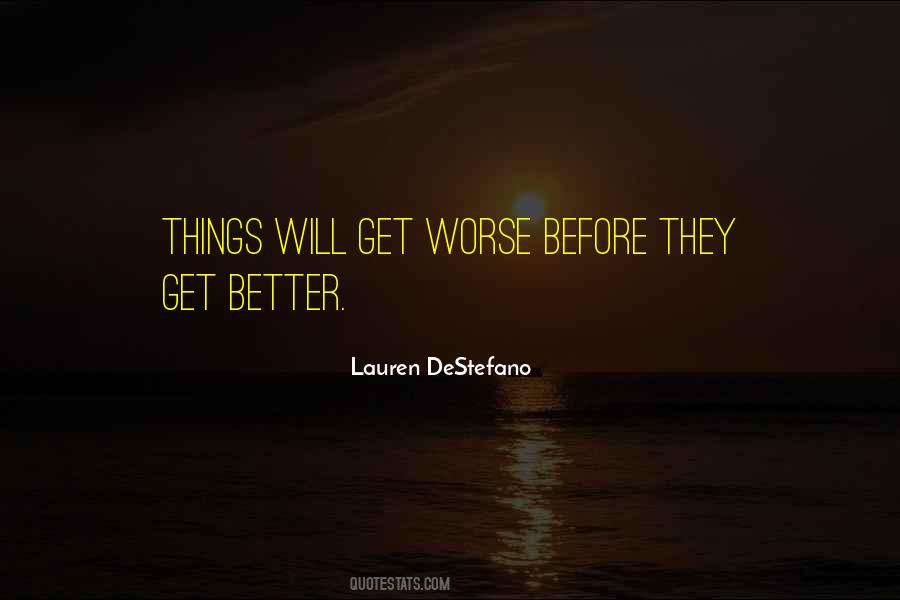 It Only Gets Worse Before It Gets Better Quotes #819727