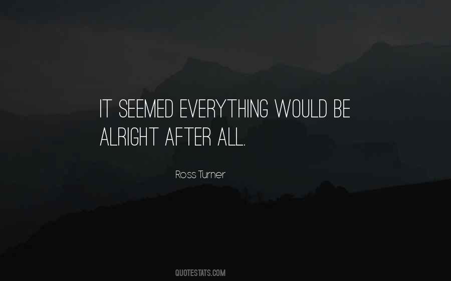 It'll Be Alright Quotes #1534443