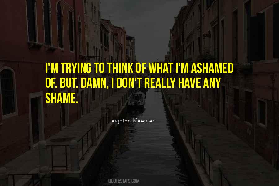 It's A Damn Shame Quotes #1176582