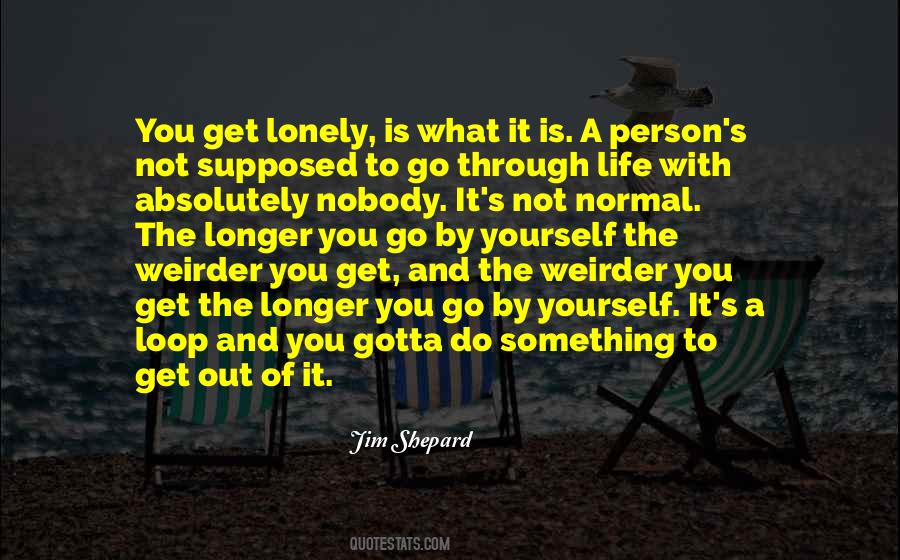 It's A Lonely Life Quotes #1727324