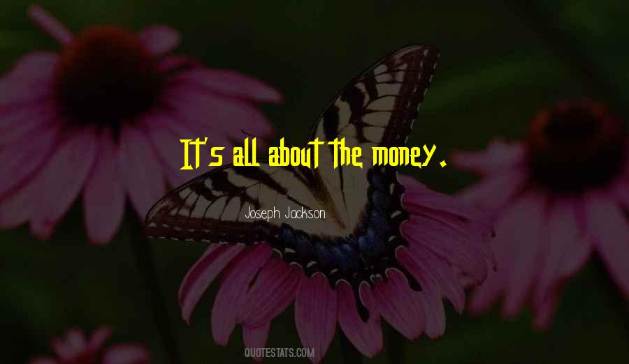 It's All About Money Quotes #340055 It's All About Money Quotes #340055