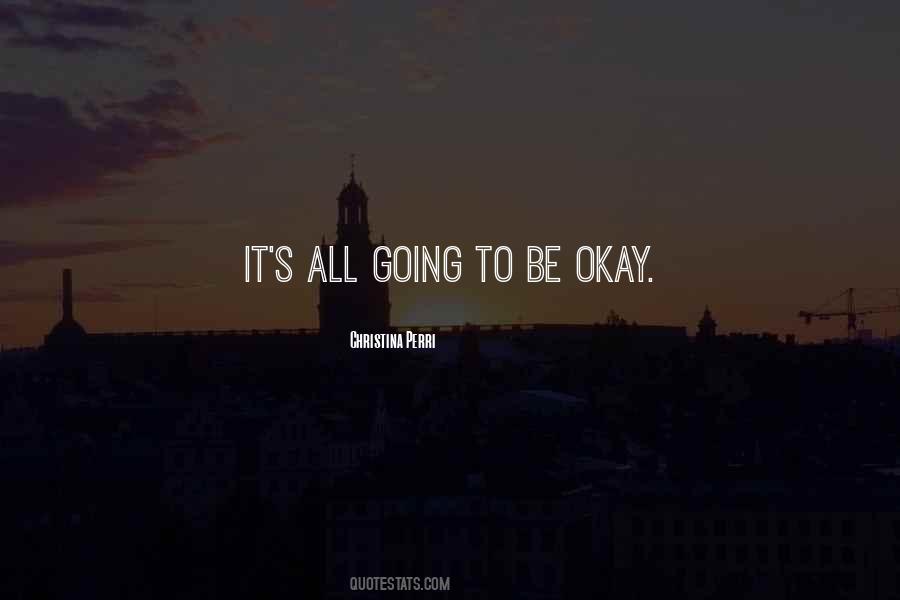 It's All Going To Be Okay Quotes #1647449 It's All Going To Be Okay Quotes #1647449