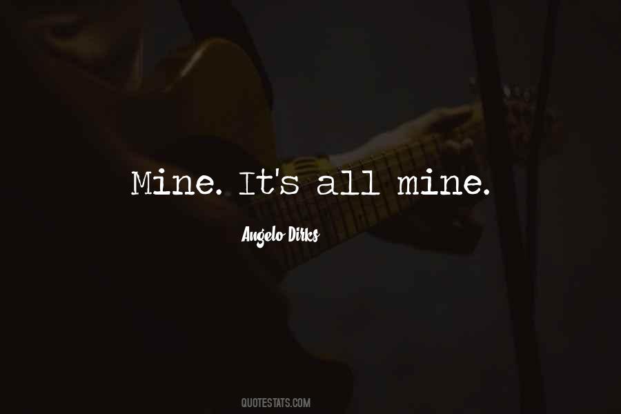 It's All Mine Quotes #1111228