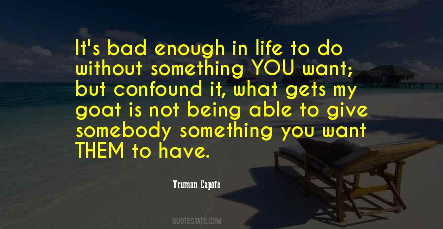 It's Bad Enough Quotes #1709209
