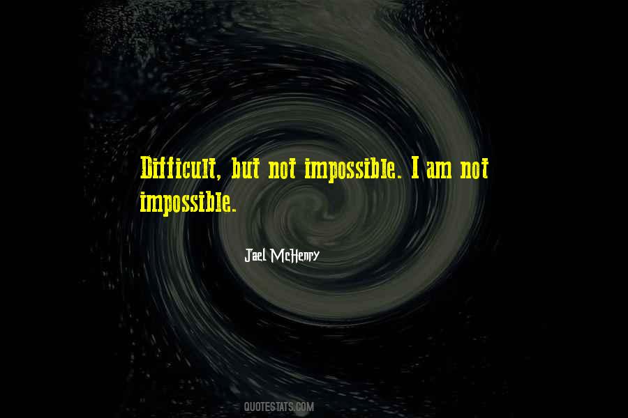 It's Difficult But Not Impossible Quotes #334587