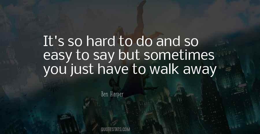 It's Easy To Walk Away Quotes #499639