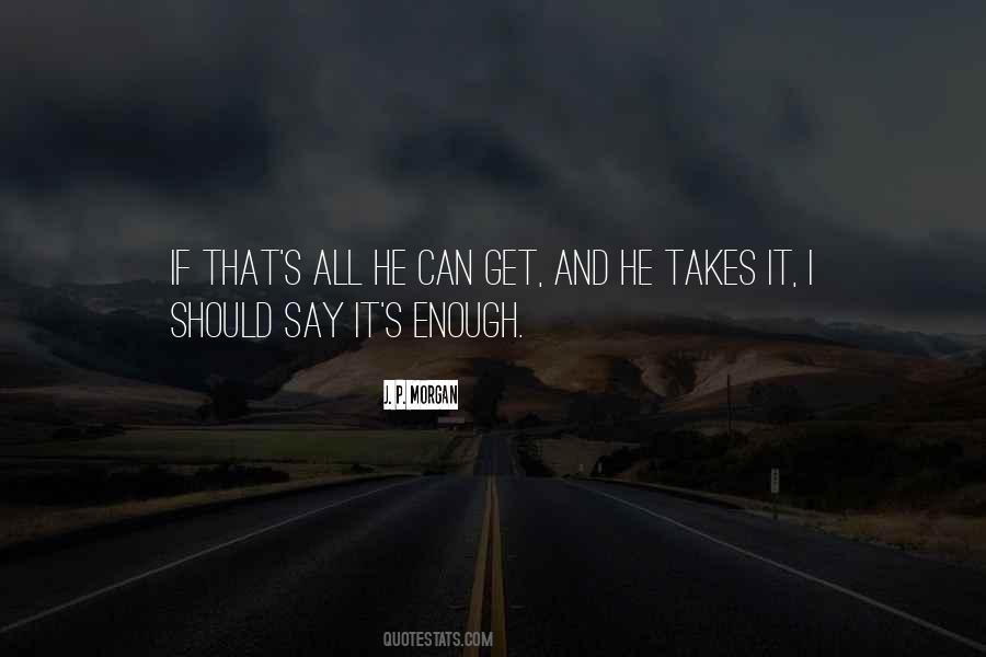 It's Enough Quotes #1755183