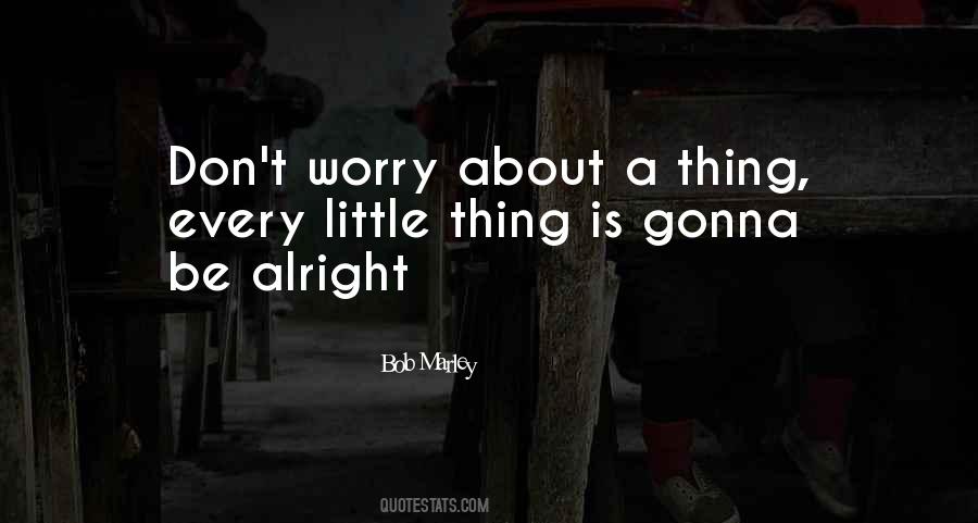 It's Gonna Be Alright Quotes #598405