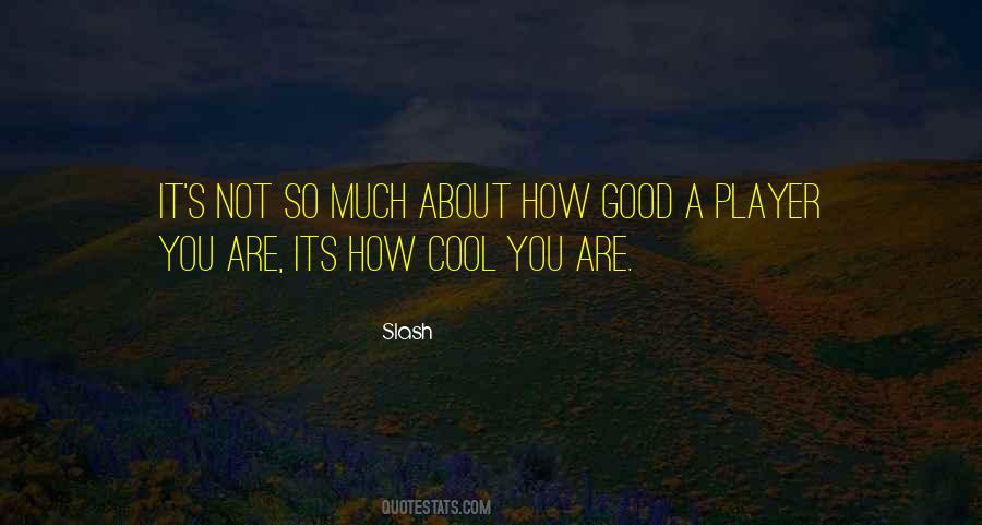 It's Not About How Good You Are Quotes #1268184