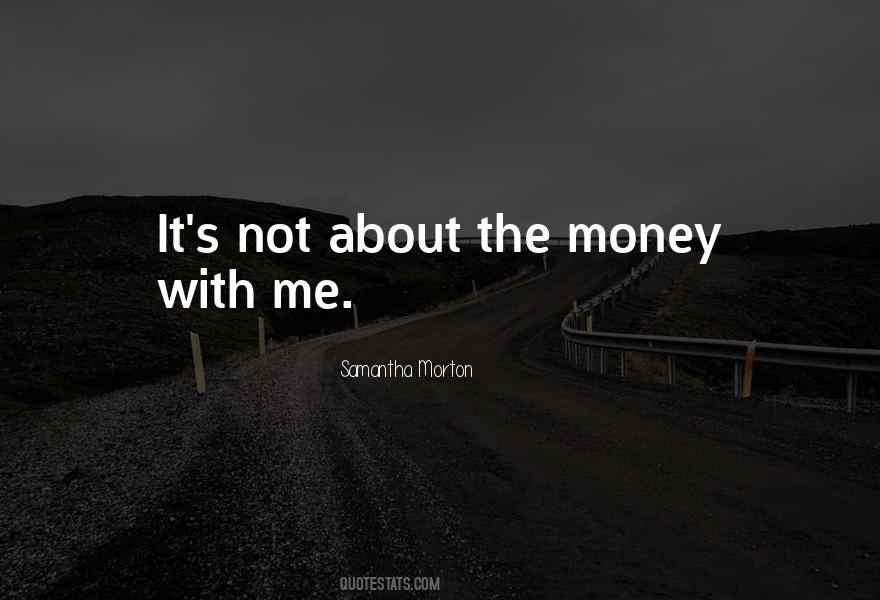 It's Not About The Money Quotes #489528