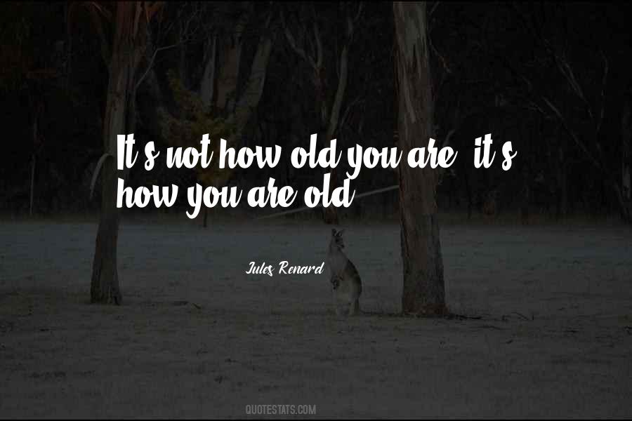 It's Not How Old You Are Quotes #1855827