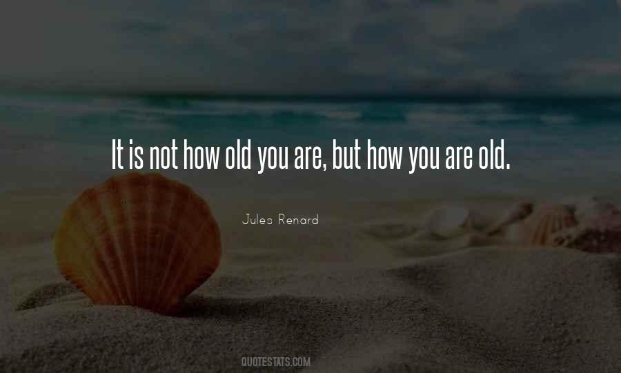 It's Not How Old You Are Quotes #506527
