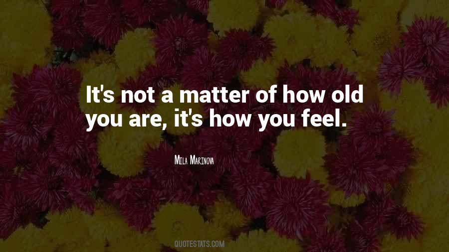 It's Not How Old You Are Quotes #934903