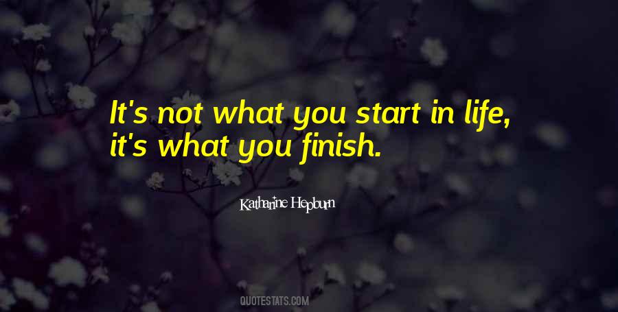 It's Not How You Start It's How You Finish Quotes #58995