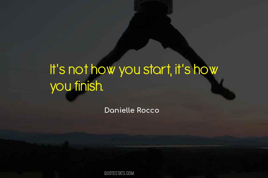 It's Not How You Start Quotes #447718