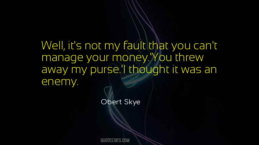 It's Not My Fault Quotes #1259142