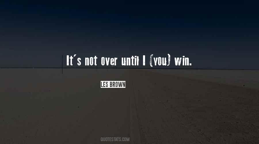 It's Not Over Until I Win Quotes #1232239