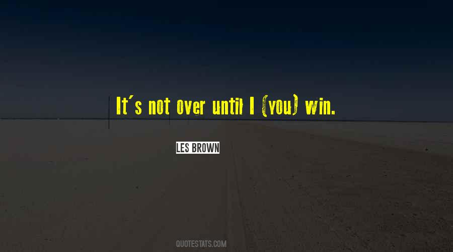 It's Not Over Until Quotes #1232239
