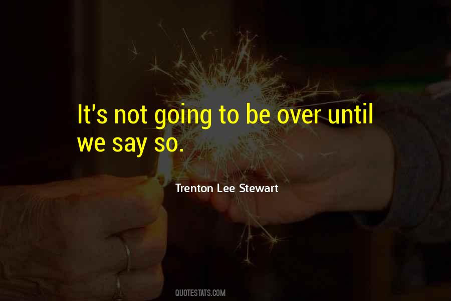 It's Not Over Until Quotes #1594307