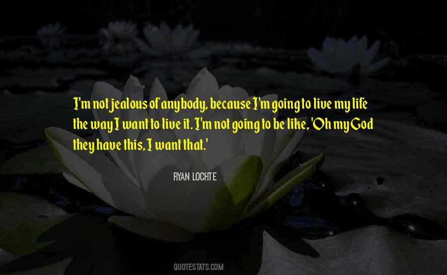 It's Not That I'm Jealous Quotes #232082