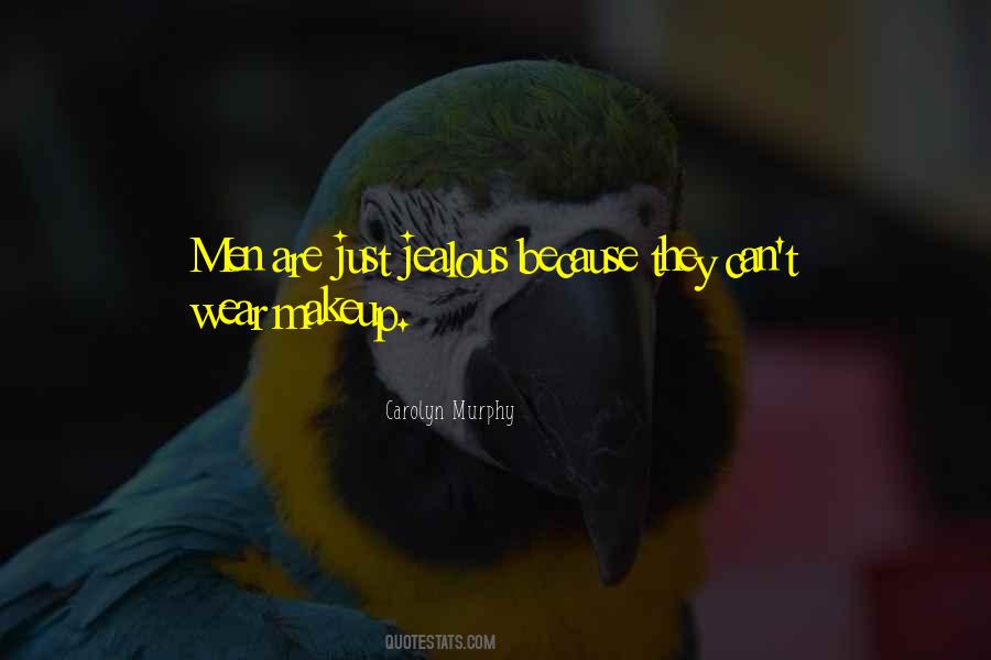 It's Not That I'm Jealous Quotes #46160