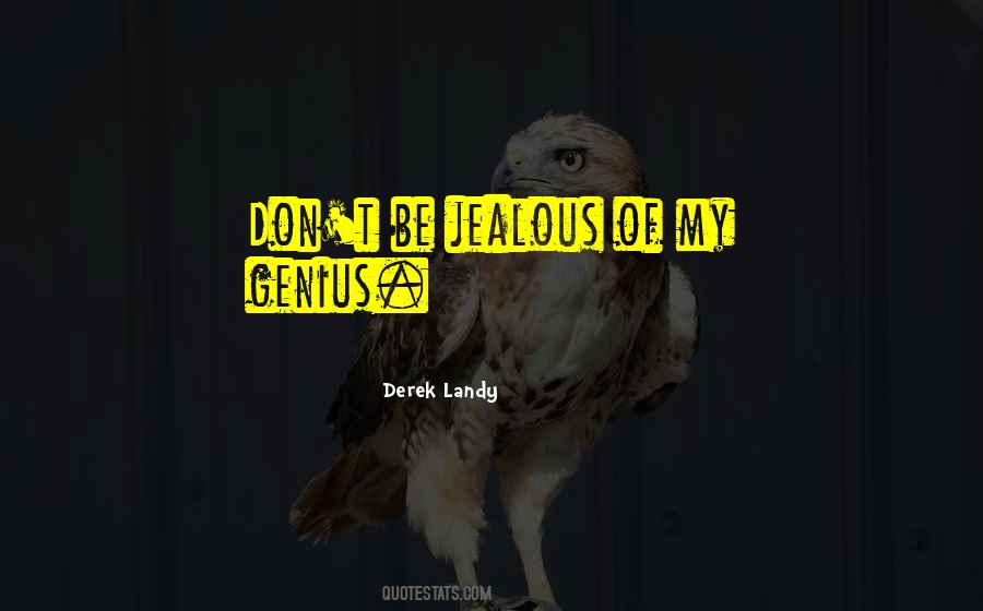 It's Not That I'm Jealous Quotes #46218