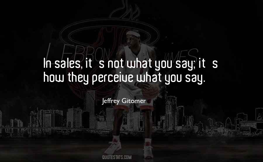 It's Not What You Say Quotes #11693