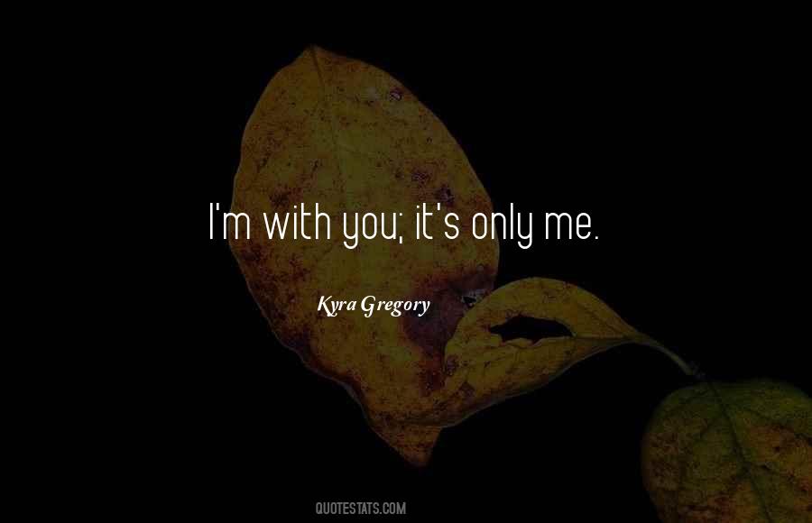 It's Only Me Quotes #791591