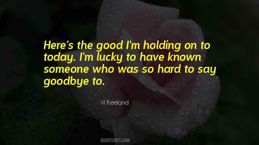 It's Really Hard To Say Goodbye Quotes #1176964