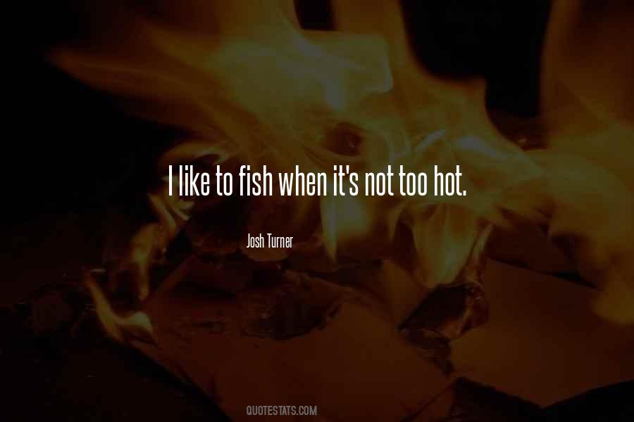 It's Too Hot Quotes #1315443