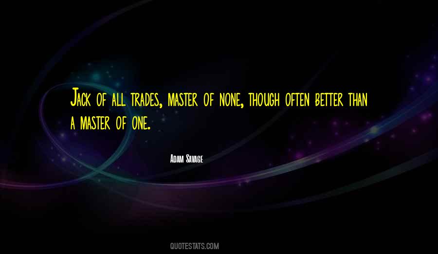 Jack Of All Trades Master Of None Quotes #962061