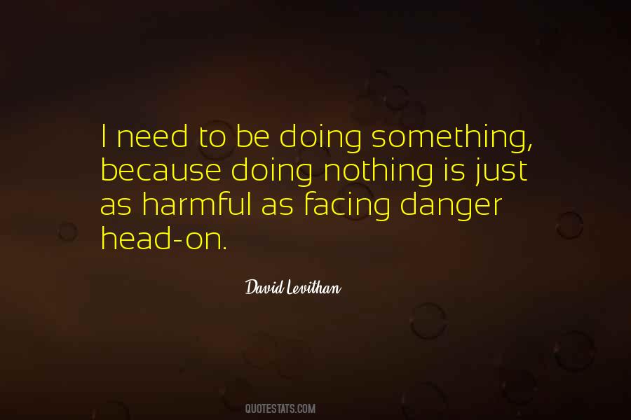Quotes About Facing Danger #1075426