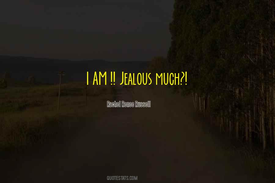 Jealous Much Quotes #707909
