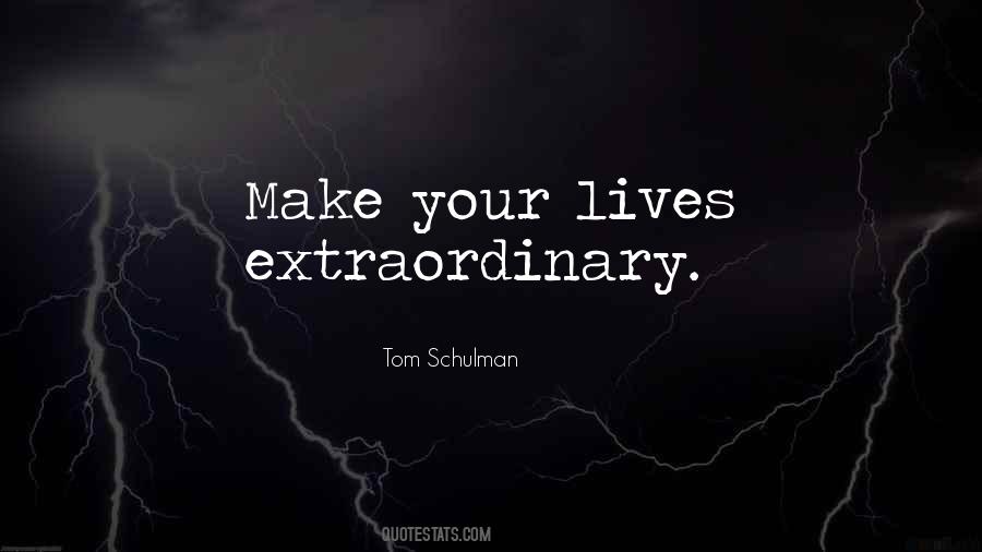 Quotes About Extraordinary Lives #1612181