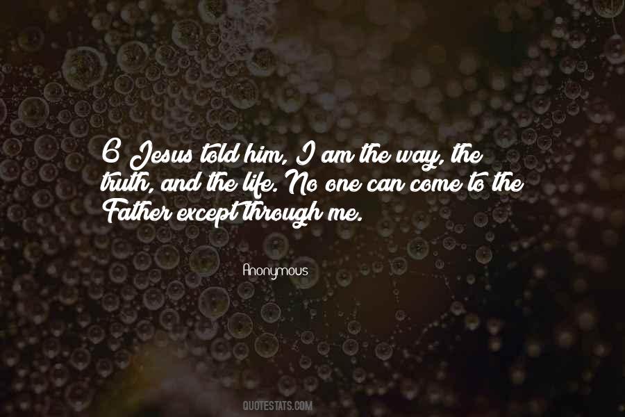 Jesus Is The Way The Truth And The Life Quotes #1476885