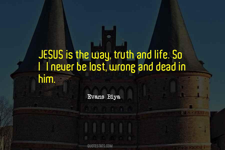 Jesus Is The Way The Truth And The Life Quotes #477744