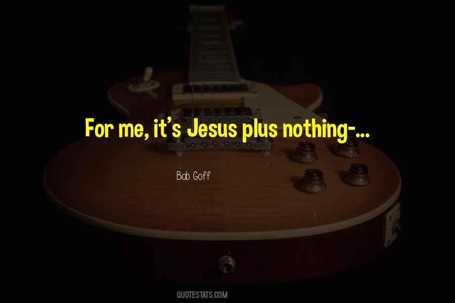 Jesus Plus Nothing Quotes #95972