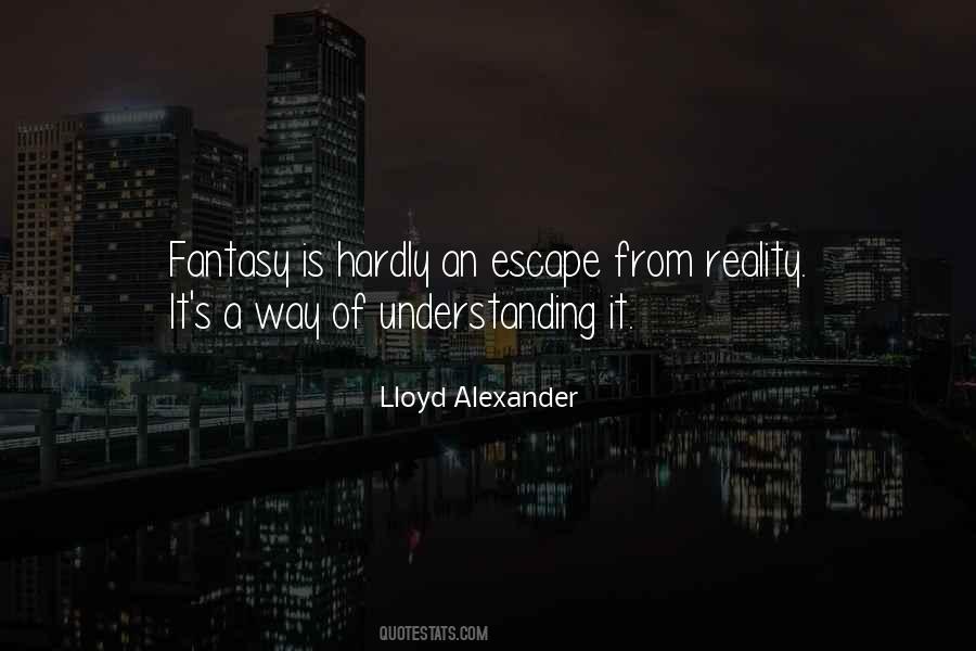 Quotes About Escape From Reality #610971