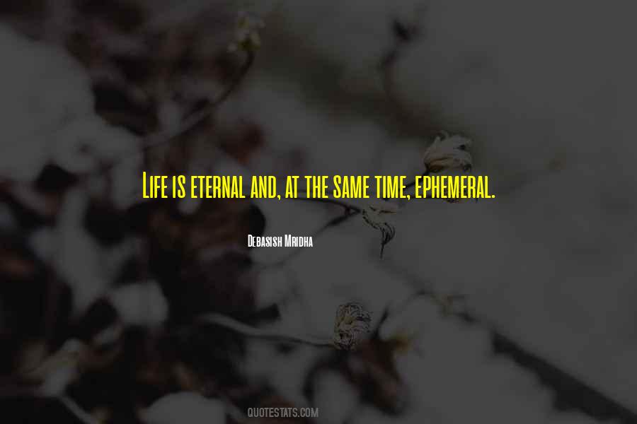 Quotes About Ephemeral Life #16298