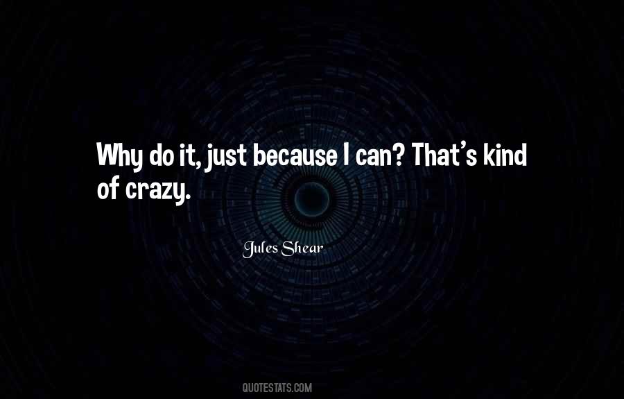 Just Because I Can Quotes #1737098