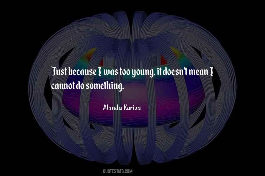 Just Because I'm Young Quotes #1608254