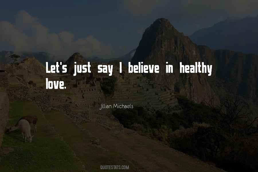 Just Believe In Love Quotes #1419795