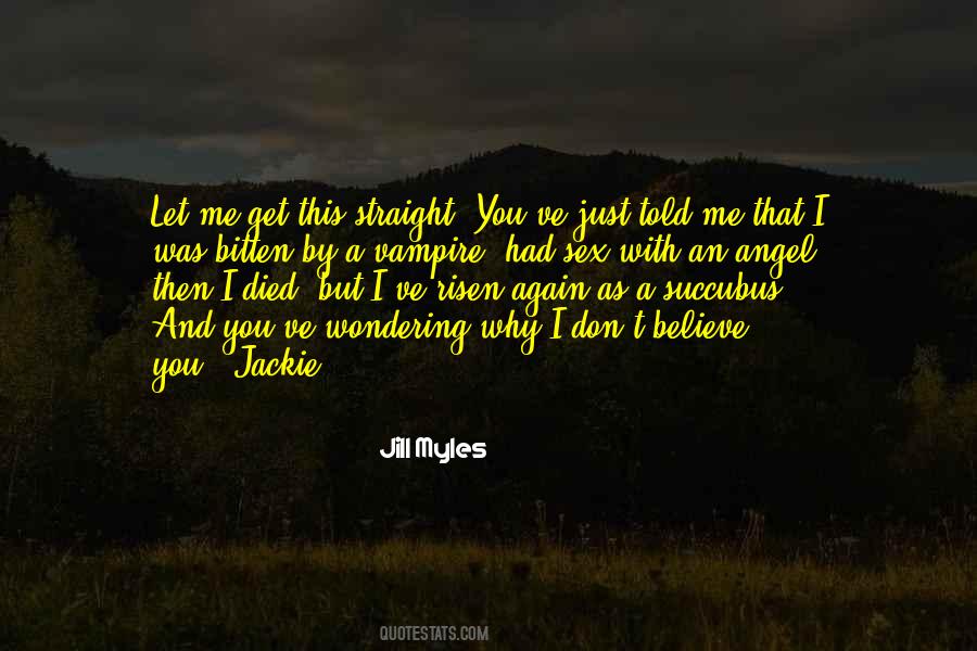 Just Believe Me Quotes #343574